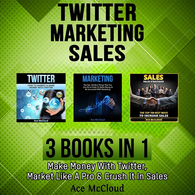 Twitter: Marketing: Sales: 3 Books in 1: Make Money With Twitter, Market Like A Pro & Crush It In Sales