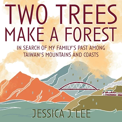 Two Trees Make a Forest: Search of My Family's Past Among Taiwan's Mountains and Coasts