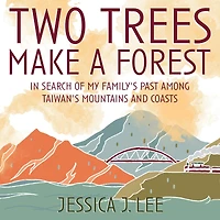 Two Trees Make a Forest: Search of My Family's Past Among Taiwan's Mountains and Coasts