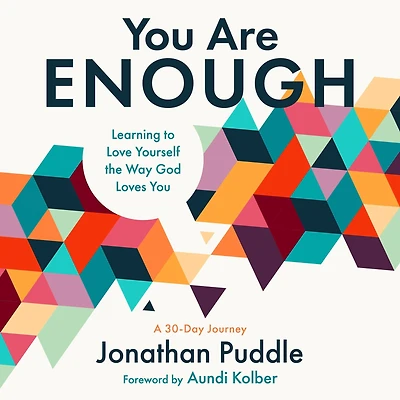 You Are Enough: Learning to Love Yourself the Way God Loves
