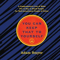 You Can Keep That to Yourself: A Comprehensive List of What Not Say Black People, for Well-Intentioned People Pallor