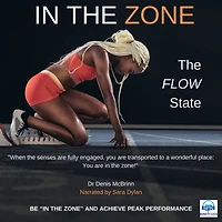 IN THE ZONE: Be in the Zone and achieve Peak Performance