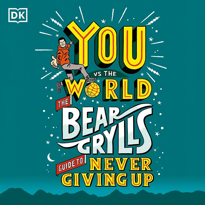 You Vs The World: Bear Grylls Guide to Never Giving Up
