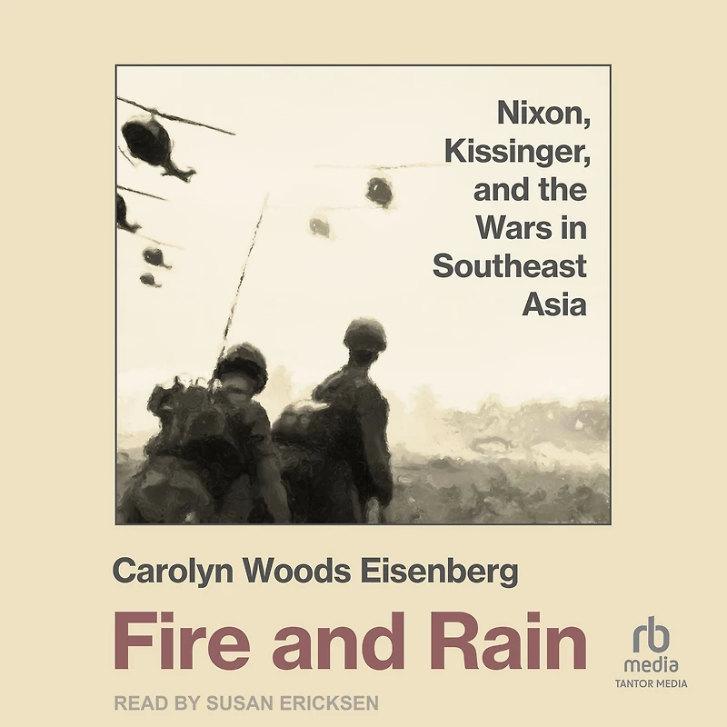 Fire and Rain: Nixon, Kissinger, the Wars Southeast Asia
