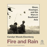 Fire and Rain: Nixon, Kissinger, the Wars Southeast Asia