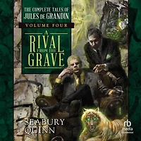 A Rival From The Grave: Complete Tales of Jules de Grandin, Volume Four