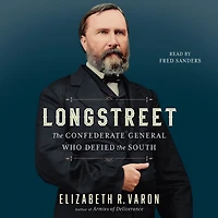 Longstreet: the Confederate General Who Defied South