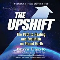 The Upshift: The Path to Healing and Evolution on Planet Earth