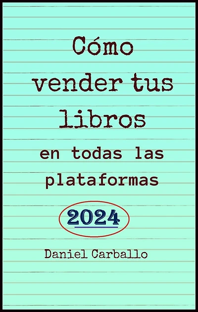 Cómo Vender Tus Libros en todas las Plataformas: Manual de trabajo para escritores