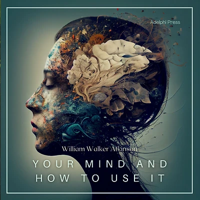 Your Mind And How To Use It