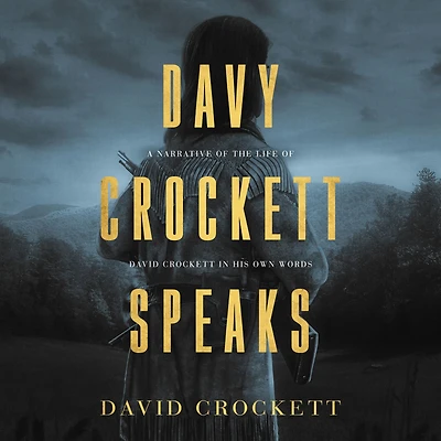 Davy Crockett Speaks: A Narrative of the Life of David Crockett