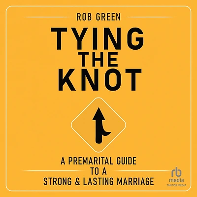 Tying the Knot: a Premarital Guide to Strong and Lasting Marriage