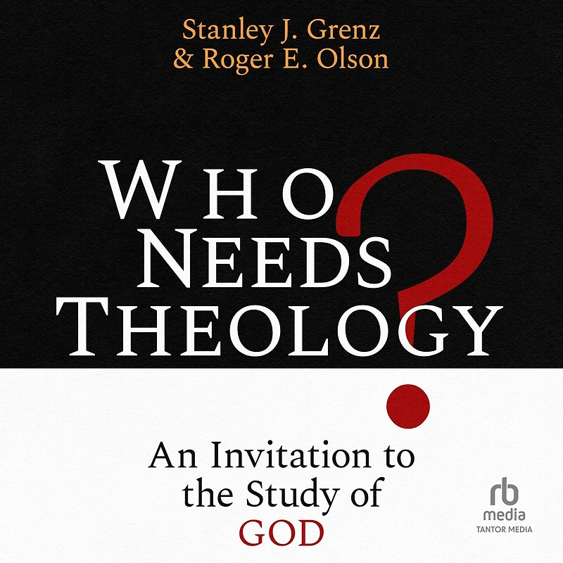 Who Needs Theology?: An Invitation to the Study of God