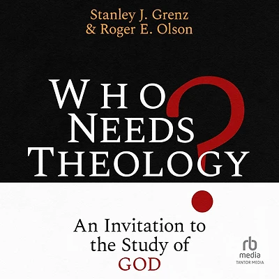 Who Needs Theology?: An Invitation to the Study of God