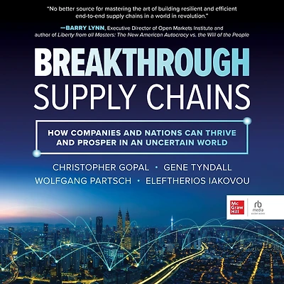 Breakthrough Supply Chains: How Companies and Nations Can Thrive and Prosper in an Uncertain World