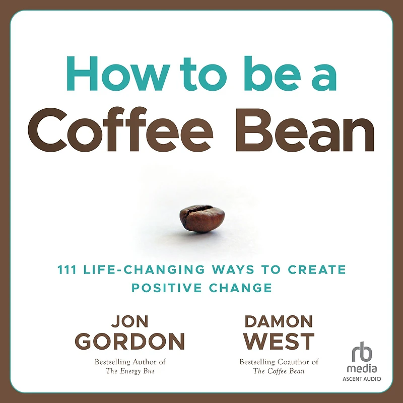 How to be a Coffee Bean: 111 Life-Changing Ways Create Positive Change