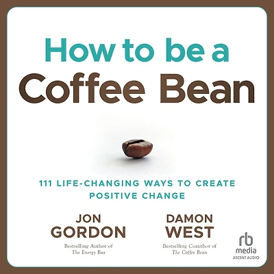 How to be a Coffee Bean: 111 Life-Changing Ways Create Positive Change