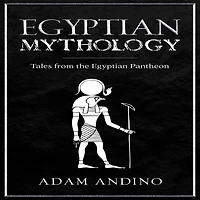 Egyptian Mythology: Tales from the Pantheon