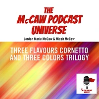 The McCaw Podcast Universe: Three Flavours Cornetto and Three Colours Trilogy