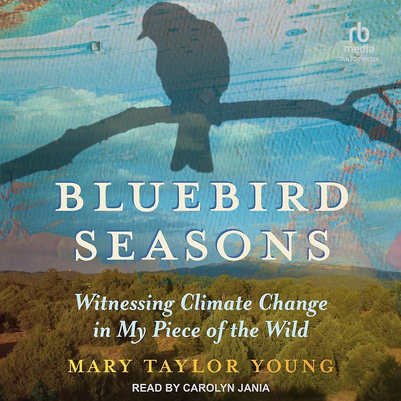 Bluebird Seasons: Witnessing Climate Change My Piece of the Wild