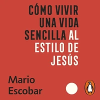 Como vivir una vida sencilla al estilo de Jesús: En medio de la locura de siglo XXI puedes vivir libre de estrés y ansiedad