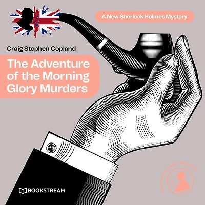 Adventure of the Morning Glory Murders, The - A New Sherlock Holmes Mystery, Episode 41 (Unabridged)