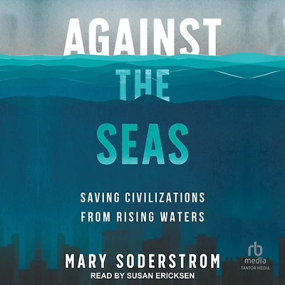 Against the Seas: Saving Civilizations from Rising Waters