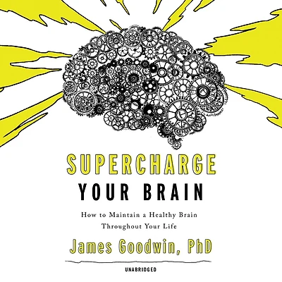 Supercharge Your Brain: How to Maintain a Healthy Brain Throughout Life
