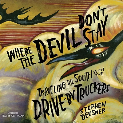 Where the Devil Don't Stay: Traveling South with Drive-By Truckers