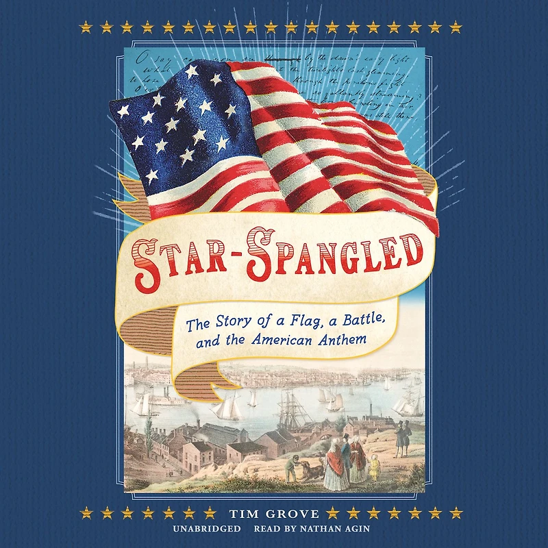 Star-Spangled: the Story of a Flag, Battle, and American Anthem