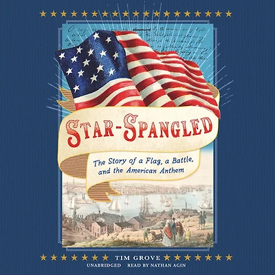 Star-Spangled: the Story of a Flag, Battle, and American Anthem