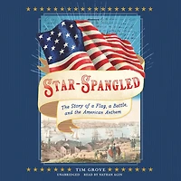 Star-Spangled: the Story of a Flag, Battle, and American Anthem