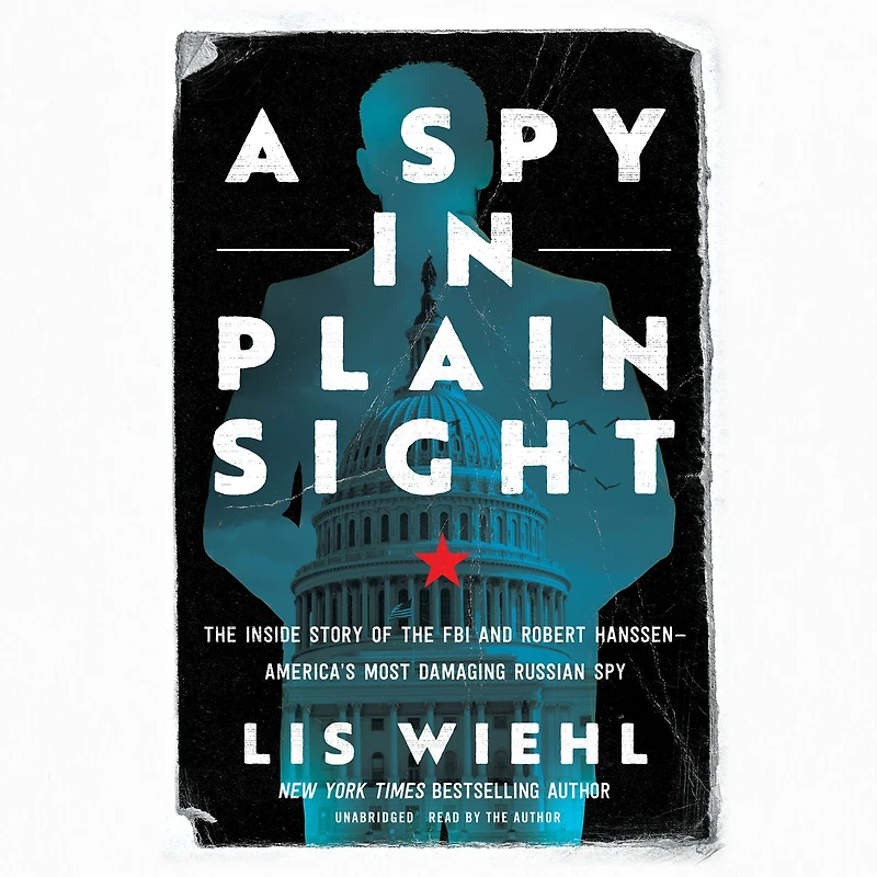 A Spy Plain Sight: the Inside Story of FBI and Robert Hanssen-America's Most Damaging Russian