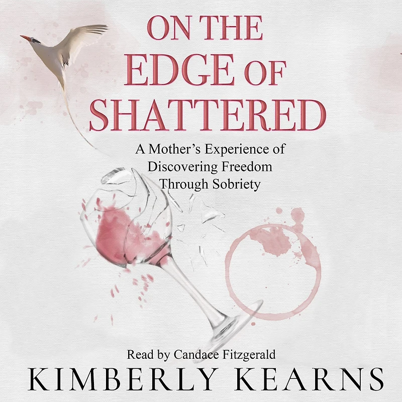 On the Edge of Shattered: A Mother's Experience Discovering Freedom Through Sobriety