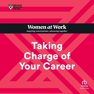 Taking Charge of Your Career (HBR Women at Work Series)