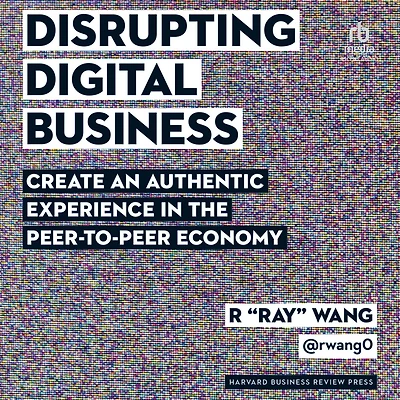 Disrupting Digital Business: Create an Authentic Experience the Peer-to-Peer Economy