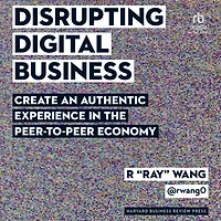 Disrupting Digital Business: Create an Authentic Experience the Peer-to-Peer Economy