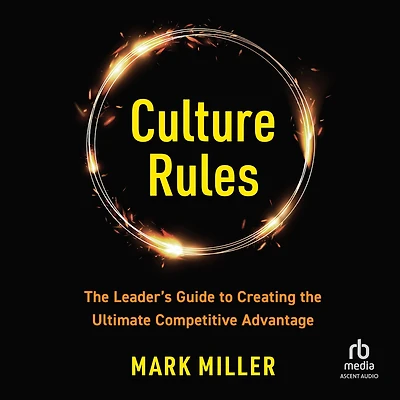 Culture Rules: the Leader's Guide to Creating Ultimate Competitive Advantage