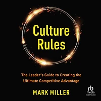 Culture Rules: the Leader's Guide to Creating Ultimate Competitive Advantage