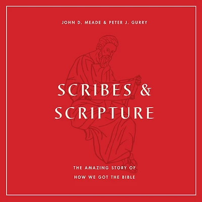 Scribes and Scripture: the Amazing Story of How We Got Bible