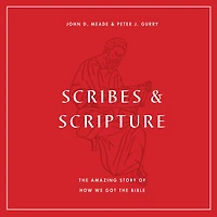 Scribes and Scripture: the Amazing Story of How We Got Bible