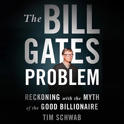 the Bill Gates Problem: Reckoning with Myth of Good Billionaire