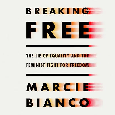 Breaking Free: the Lie of Equality and Feminist Fight for Freedom