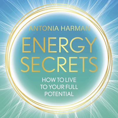 Energy Secrets: How to Live to Your Full Potential