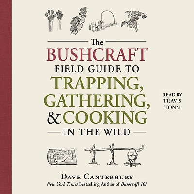 the Bushcraft Field Guide to Trapping, Gathering, and Cooking Wild