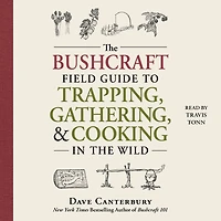 the Bushcraft Field Guide to Trapping, Gathering, and Cooking Wild