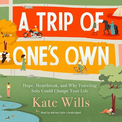 A Trip of One's Own: Hope, Heartbreak, and Why Traveling Solo Could Change Your Life