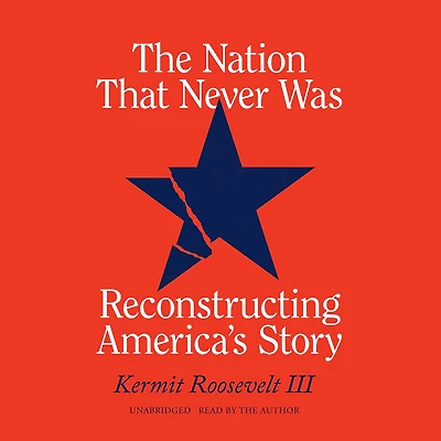 The Nation That Never Was: Reconstructing America's Story