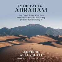 the Path of Abraham: How Donald Trump Made Peace Middle East-and to Stop Joe Biden from Unmaking It