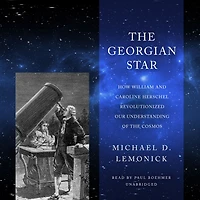 the Georgian Star: How William and Caroline Herschel Revolutionized Our Understanding of Cosmos